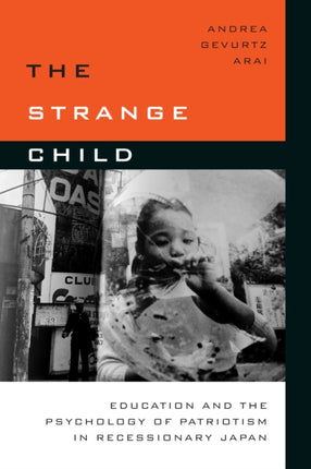 The Strange Child: Education and the Psychology of Patriotism in Recessionary Japan