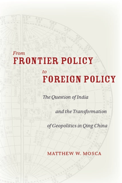 From Frontier Policy to Foreign Policy: The Question of India and the Transformation of Geopolitics in Qing China