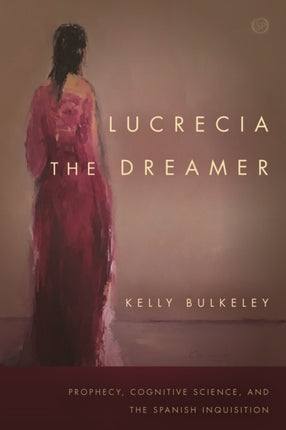 Lucrecia the Dreamer: Prophecy, Cognitive Science, and the Spanish Inquisition