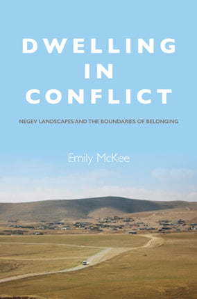 Dwelling in Conflict: Negev Landscapes and the Boundaries of Belonging