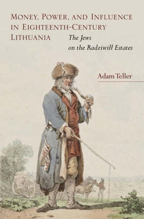 Money, Power, and Influence in Eighteenth-Century Lithuania: The Jews on the Radziwiłł Estates