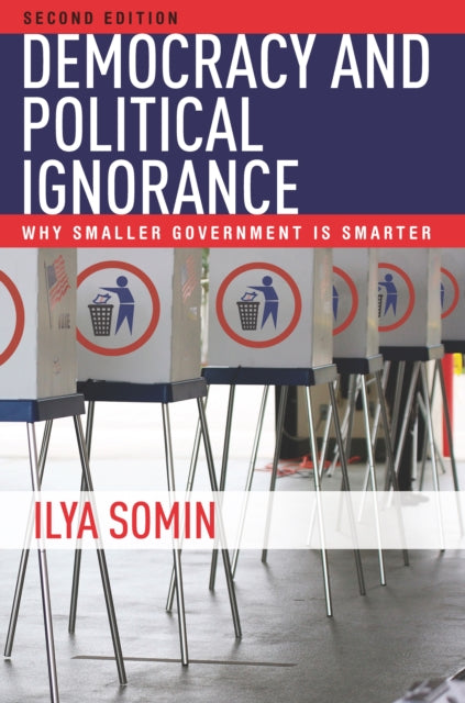 Democracy and Political Ignorance: Why Smaller Government Is Smarter, Second Edition