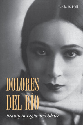 Dolores del Río: Beauty in Light and Shade