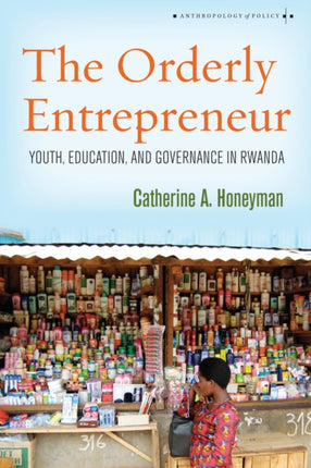 The Orderly Entrepreneur: Youth, Education, and Governance in Rwanda