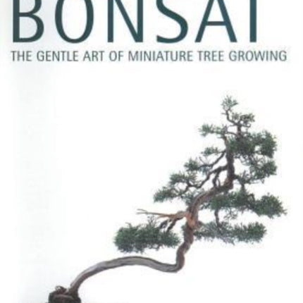 Beginning Bonsai The Gentle Art of Miniature Tree