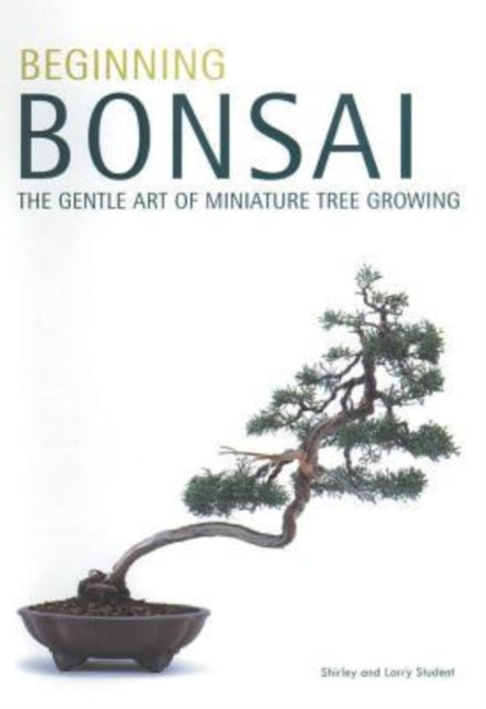 Beginning Bonsai The Gentle Art of Miniature Tree
