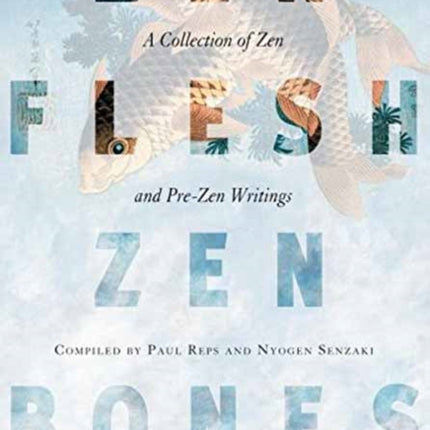 Zen Flesh, Zen Bones: A Collection of Zen and Pre-Zen Writings