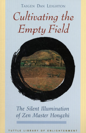 Cultivating the Empty Field: The Silent Illumination of Zen Buddhist Master Hongzhi