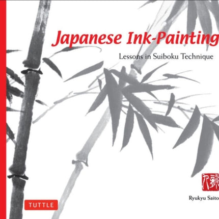 Japanese Ink Painting: Lessons in Suiboku Technique (Designed for the Beginner)