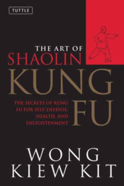 The Art of Shaolin Kung Fu: The Secrets of Kung Fu for Self-Defense, Health, and Enlightenment