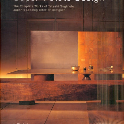 Super Potato Design: The Complete Works of Takashi Sugimoto: Japan's Leading Interior Designer