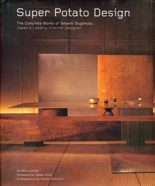 Super Potato Design: The Complete Works of Takashi Sugimoto: Japan's Leading Interior Designer