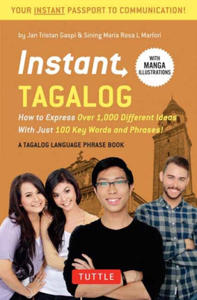 Instant Tagalog: How to Express Over 1,000 Different Ideas with Just 100 Key Words and Phrases!  (Tagalog Phrasebook & Dictionary)