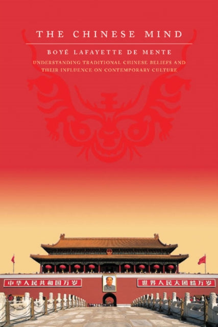 The Chinese Mind: Understanding Traditional Chinese Beliefs and Their Influence on Contemporary Culture