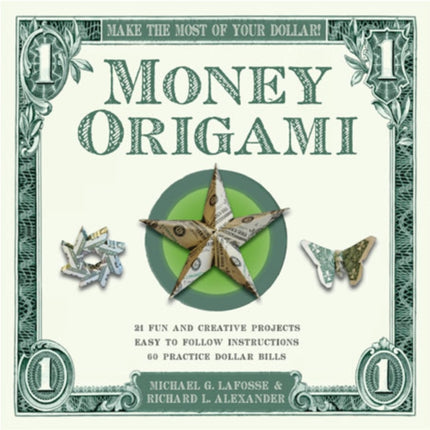 Money Origami Make the Most of Your Dollar Origami Book with 60 Origami Paper Dollars 21 Projects and Instructional DVD