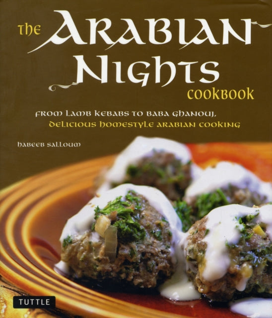 The Arabian Nights Cookbook: From Lamb Kebabs to Baba Ghanouj, Delicious Homestyle Middle Eastern Cookbook