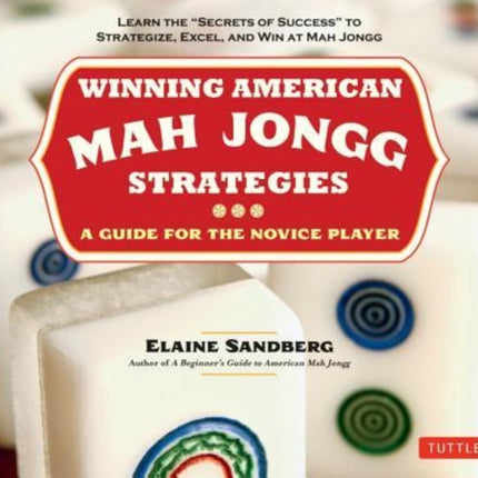 Winning American Mah Jongg Strategies: A Guide for the Novice Player - Learn the "Secrets of Success" to Strategize, Excel and Win at Mah Jongg