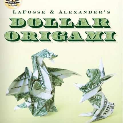 LaFosse & Alexander's Dollar Origami: Convert Your Ordinary Cash into Extraordinary Art!: Origami Book with 48 Origami Paper Dollars, 20 Projects and Instructional DVD