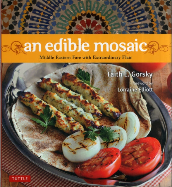 An Edible Mosaic: Middle Eastern Fare with Extraordinary Flair [Middle Eastern Cookbook, 80 Recipes]