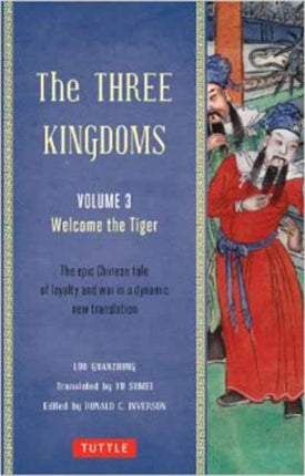 The Three Kingdoms, Volume 3: Welcome The Tiger: The Epic Chinese Tale of Loyalty and War in a Dynamic New Translation (with Footnotes): Volume 3