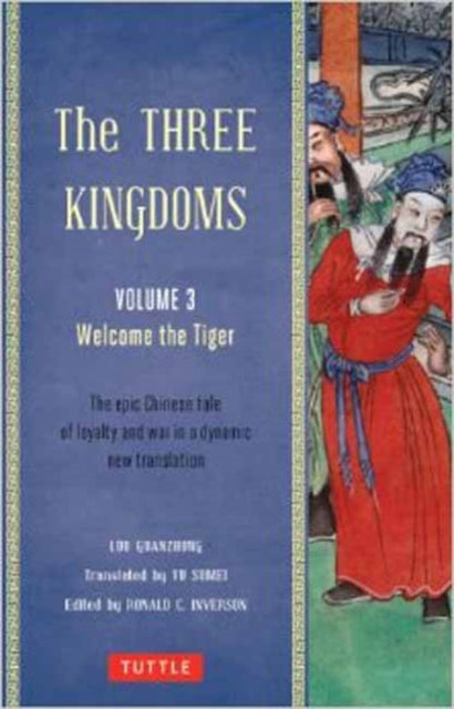 The Three Kingdoms, Volume 3: Welcome The Tiger: The Epic Chinese Tale of Loyalty and War in a Dynamic New Translation (with Footnotes): Volume 3