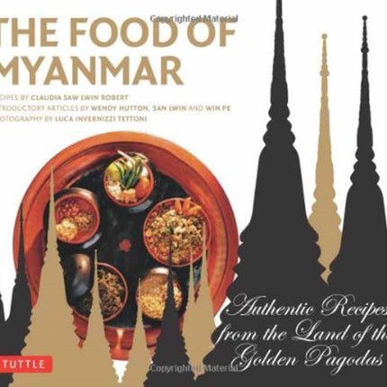 The Food of Myanmar: Authentic Recipes from the Land of the Golden Pagodas