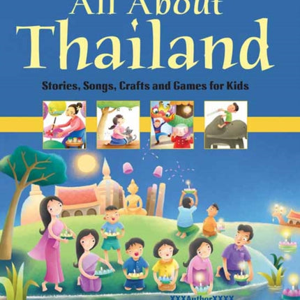 All About Thailand: Stories, Songs, Crafts and Games for Kids