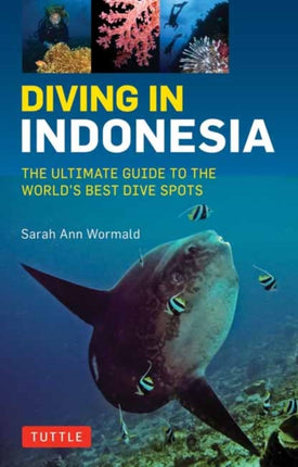 Diving in Indonesia: The Ultimate Guide to the World's Best Dive Spots: Bali, Komodo, Sulawesi, Papua, and more