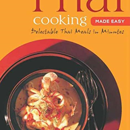 Thai Cooking Made Easy: Delectable Thai Meals in Minutes - Revised 2nd Edition (Thai Cookbook)