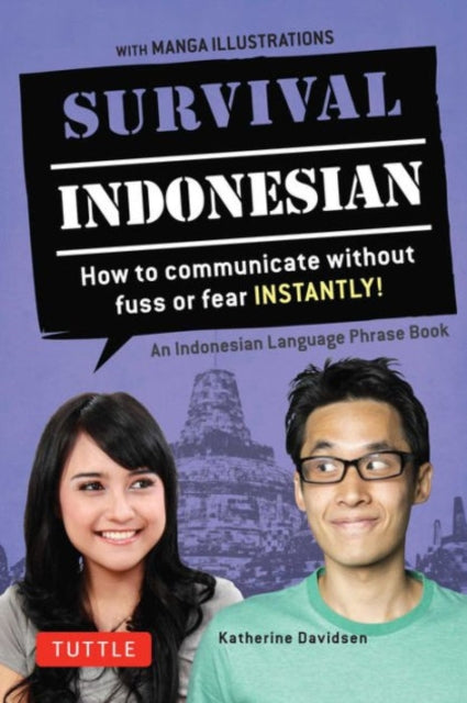 Survival Indonesian: How to Communicate Without Fuss or Fear Instantly! (Indonesian Phrasebook & Dictionary)