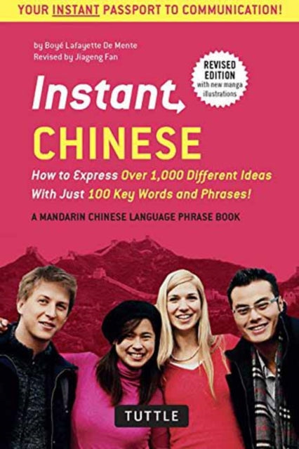 Instant Chinese: How to Express Over 1,000 Different Ideas with Just 100 Key Words and Phrases! (A Mandarin Chinese Phrasebook & Dictionary)