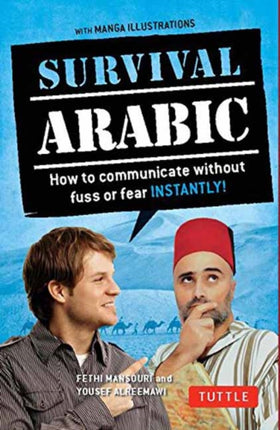 Survival Arabic: How to Communicate Without Fuss or Fear Instantly! (Completely Revised and Expanded with New Manga Illustrations)