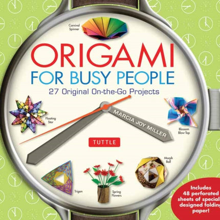 Origami for Busy People: 27 Original On-The-Go Projects: Origami Book with 48 Tear-Out Origami Papers