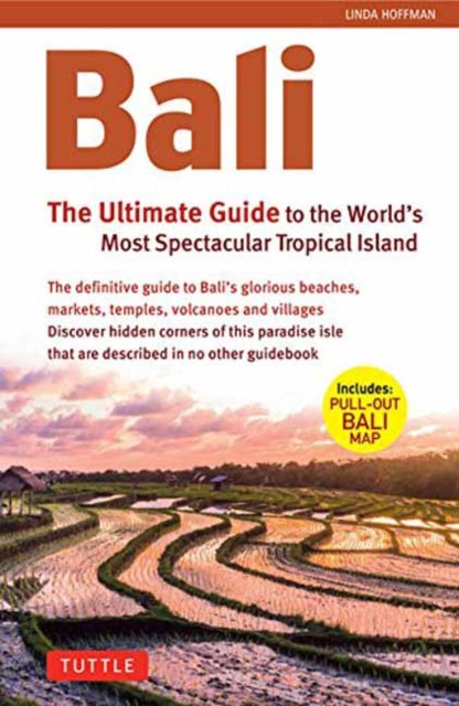 Bali: The Ultimate Guide: To the World's Most Spectacular Tropical Island (Includes Pull-Out Map)