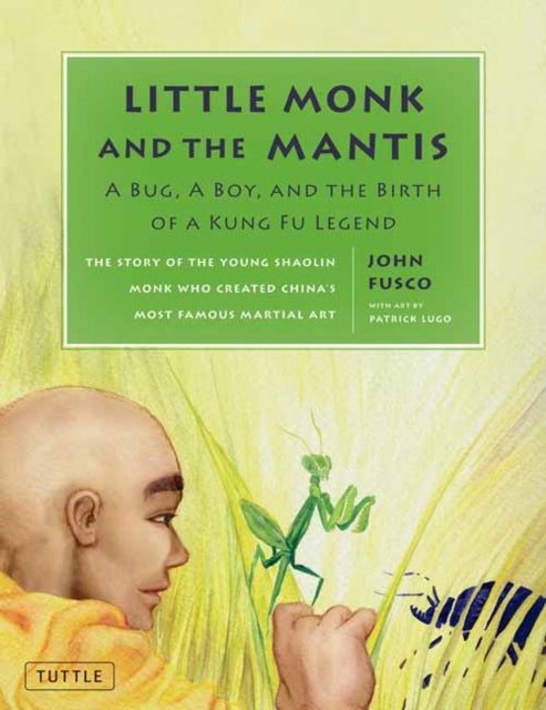 Little Monk and the Mantis: A Bug, A Boy, and the Birth of a Kung Fu Legend