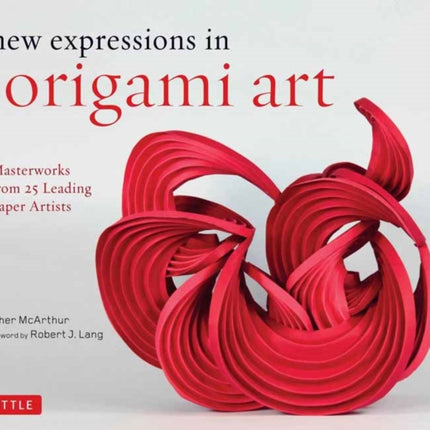 New Expressions in Origami Art: Masterworks from 25 Leading Paper Artists