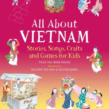 All About Vietnam: Projects & Activities for Kids: Learn About Vietnamese Culture with Stories, Songs, Crafts and Games