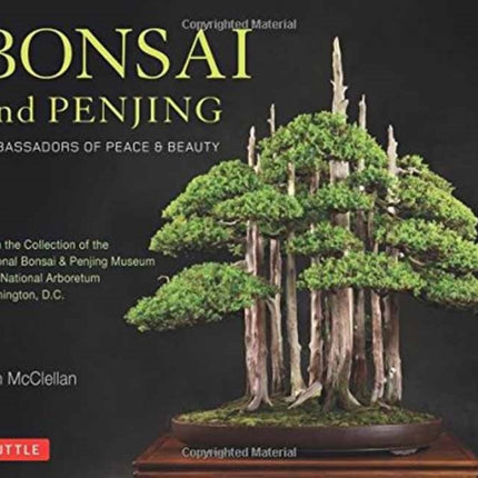 Bonsai and Penjing: Ambassadors of Peace & Beauty