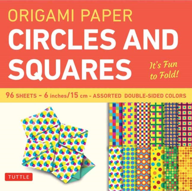 Origami Paper - Circles and Squares 6 inch - 96 Sheets: Tuttle Origami Paper: Origami Sheets Printed with 12 Different Patterns: Instructions for 6 Projects Included