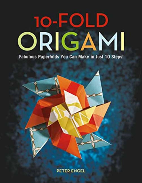 10-Fold Origami: Fabulous Paperfolds You Can Make in Just 10 Steps!: Origami Book with 26 Projects: Perfect for Origami Beginners, Children or Adults