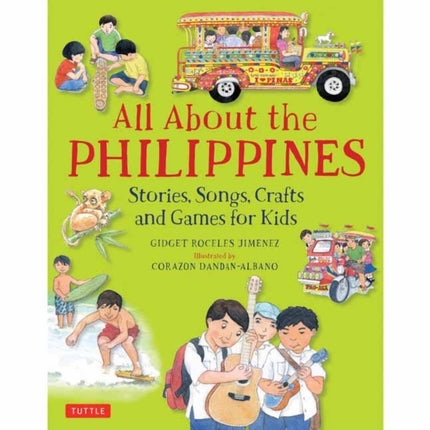 All About the Philippines: Stories, Songs, Crafts and Games for Kids