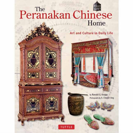 The Peranakan Chinese Home: Art and Culture in Daily Life