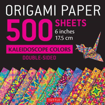 Origami Paper 500 sheets Kaleidoscope Patterns 6" (15 cm): Tuttle Origami Paper: Double-Sided Origami Sheets Printed with 12 Different Designs (Instructions for 6 Projects Included)