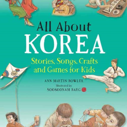 All About Korea: Stories, Songs, Crafts and Games for Kids