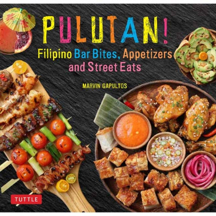 Pulutan! Filipino Bar Bites, Appetizers and Street Eats: (Filipino Cookbook with over 60 Easy-to-Make Recipes)