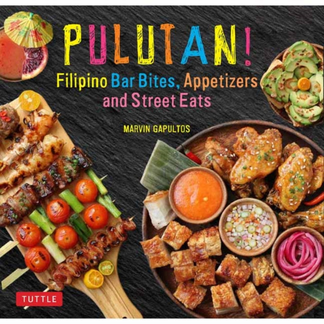 Pulutan! Filipino Bar Bites, Appetizers and Street Eats: (Filipino Cookbook with over 60 Easy-to-Make Recipes)