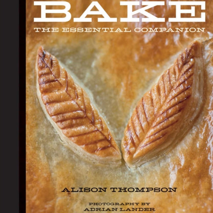 Bake: The Essential Companion