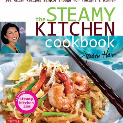 The Steamy Kitchen Cookbook: 101 Asian Recipes Simple Enough for Tonight's Dinner