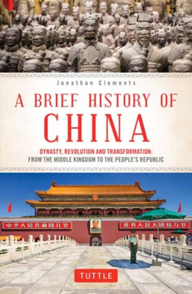 A Brief History of China: Dynasty, Revolution and Transformation: From the Middle Kingdom to the People's Republic