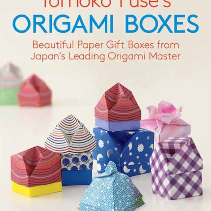 Tomoko Fuse's Origami Boxes: Beautiful Paper Gift Boxes from Japan's Leading Origami Master (Origami Book with 30 Projects)